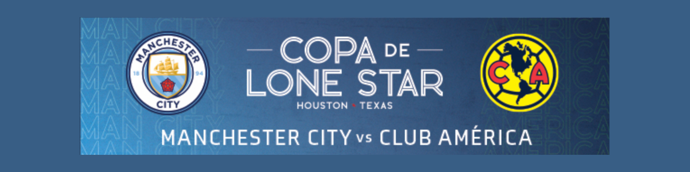 LONE STAR SPORTS & ENTERTAINMENT ANNOUNCES MANCHESTER CITY AND CLUB AMÉRICA TO MEET AT NRG STADIUM ON WEDNESDAY, JULY 20