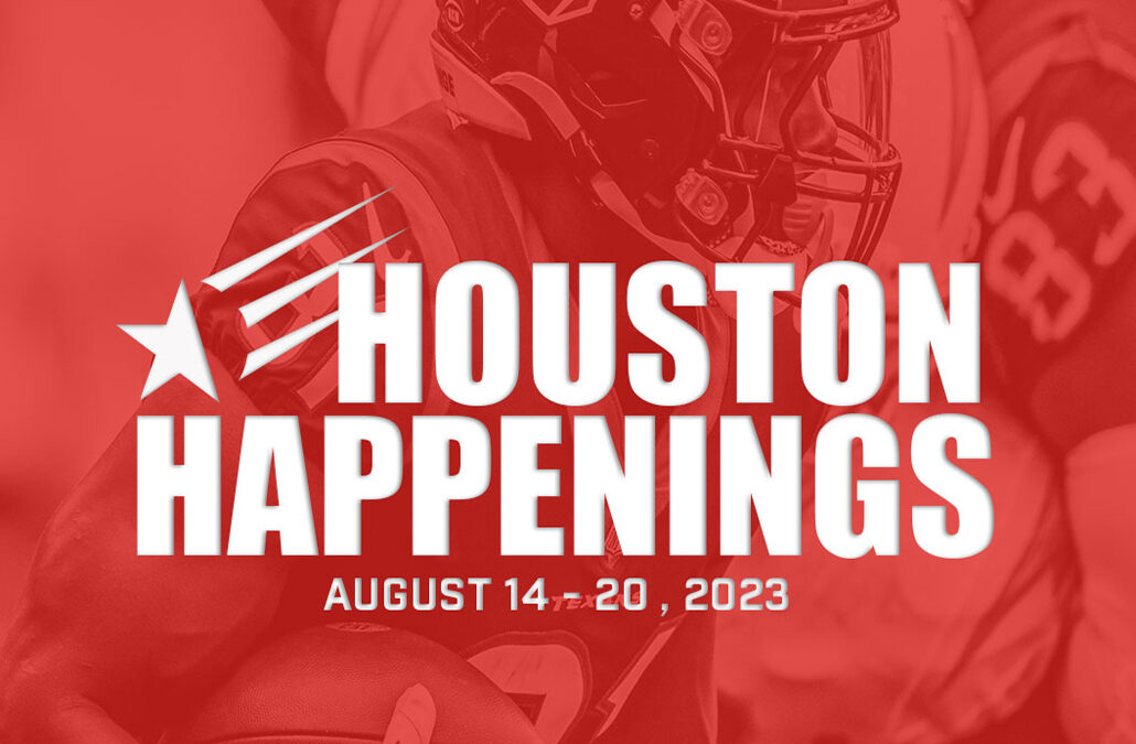 Houston Happenings: August 14-20, 2023