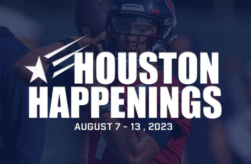 Houston Happenings: August 7-13, 2023