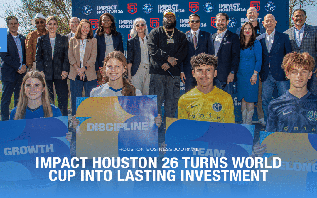 Impact Houston 26 Turns World Cup Into Lasting Investment